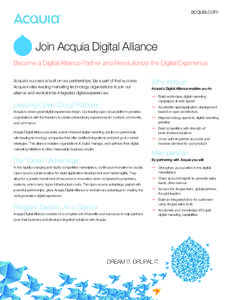 acquia.com  Join Acquia Digital Alliance Become a Digital Alliance Partner and Revolutionize the Digital Experience Acquia’s success is built on our partnerships. Be a part of that success. Acquia invites leading marke