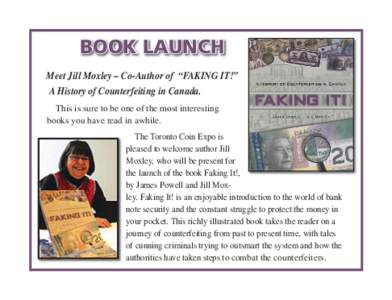 BOOK LAUNCH Meet Jill Moxley – Co-Author of “FAKING IT!” A History of Counterfeiting in Canada. This is sure to be one of the most interesting books you have read in awhile. The Toronto Coin Expo is