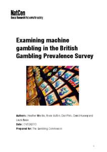 Examining machine gambling in the British Gambling Prevalence Survey Authors : Heather Wardle, Rosie Sutton, Dan Philo, David Hussey and Laura Nass