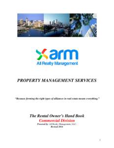 PROPERTY MANAGEMENT SERVICES  “Because forming the right types of alliances in real estate means everything.” The Rental Owner’s Hand Book Commercial Division