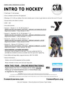FREMONT FAMILY YMCA/SIDNER ICE ARENA  INTRO TO HOCKEY • Youth ages 12 and younger • Class is limited to the first 30 registered • Mondays, 5:15-5:45 p.m. (allow a few extra minutes prior to class to get skates on a