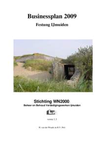 Businessplan 2009 Festung IJmuiden Stichting WN2000, Beheer en Behoud Verdedigingswerken Ijmuiden