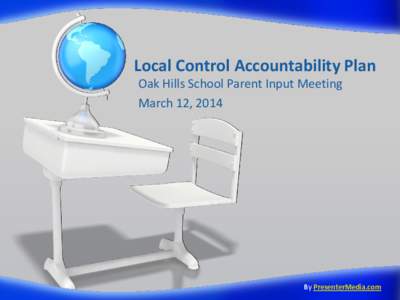 Local Control Accountability Plan Oak Hills School Parent Input Meeting March 12, 2014 By PresenterMedia.com