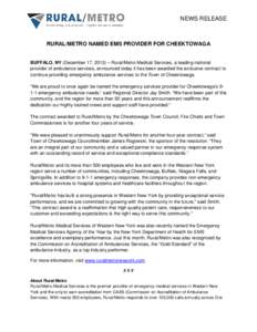 NEWS RELEASE  RURAL/METRO NAMED EMS PROVIDER FOR CHEEKTOWAGA BUFFALO, NY (December 17, 2013) – Rural/Metro Medical Services, a leading national provider of ambulance services, announced today it has been awarded the ex