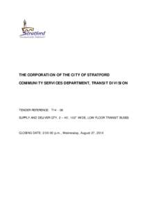 THE CORPORATION OF THE CITY OF STRATFORD COMMUNITY SERVICES DEPARTMENT, TRANSIT DIVISION TENDER REFERENCE: T14 - 08 SUPPLY AND DELIVER QTY. 2 – 40’, 102” WIDE, LOW FLOOR TRANSIT BUSES