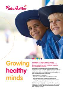 Growing healthy minds KidsMatter is a mental health promotion, prevention and early intervention initiative for