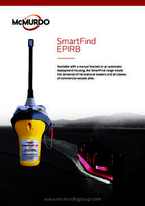 SmartFind EPIRB Available with a manual bracket or an automatic deployment housing, the SmartFind range meets the demands of recreational boaters and all classes of commercial vessels alike.