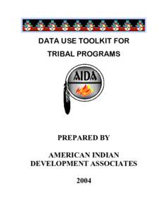 DATA USE TOOLKIT FOR TRIBAL PROGRAMS PREPARED BY AMERICAN INDIAN DEVELOPMENT ASSOCIATES