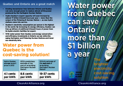 Quebec and Ontario are a great match •	 Existing transmission lines between Ontario and Quebec can carry enough power to replace almost all the power produced by the Darlington Nuclear Station. •	 Hydro Quebec’s ex