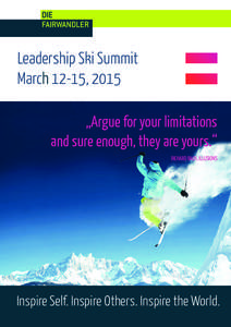 Leadership Ski Summit March 12-15, 2015 „Argue for your limitations and sure enough, they are yours.“ RICHARD BACH, ILLUSIONS