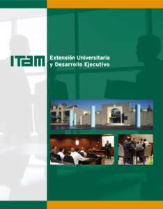 PRESENTACIÓN  E xtensión Universitaria y Desarrollo Ejecutivo del ITAM es uno de los más importantes y prestigiados centros de educación continua y desarrollo ejecutivo de Latinoamérica. Ofrecemos