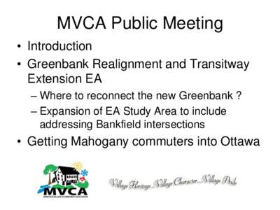 MVCA Public Meeting • Introduction • Greenbank Realignment and Transitway Extension EA – Where to reconnect the new Greenbank ? – Expansion of EA Study Area to include