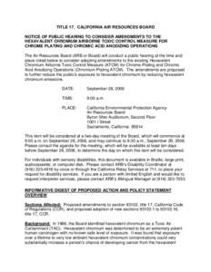 TITLE 17. CALIFORNIA AIR RESOURCES BOARD NOTICE OF PUBLIC HEARING TO CONSIDER AMENDMENTS TO THE HEXAVALENT CHROMIUM AIRBORNE TOXIC CONTROL MEASURE FOR CHROME PLATING AND CHROMIC ACID ANODIZING OPERATIONS The Air Resource