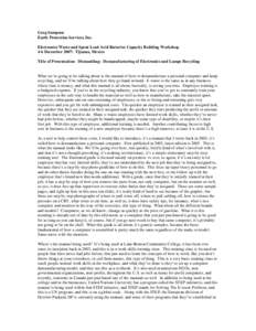 Greg Sampson Earth Protection Services, Inc. Electronics Waste and Spent Lead Acid Batteries Capacity Building Workshop 4-6 December 2007: Tijuana, Mexico Title of Presentation: Dismantling: Demanufacturing of Electronic