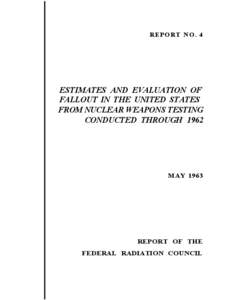 Report 4: Estimates and Evaluation of Fallout in the United States from Nuclear Weapons Testing Conducted Through 1962, May 1963