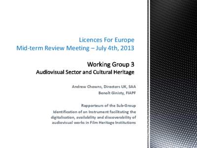 Licences For Europe Mid-term Review Meeting – July 4th, 2013  Working Group 3   Audiovisual Sector and Cultural Heritage