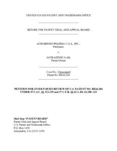 UNITED STATES PATENT AND TRADEMARK OFFICE ______________________________ BEFORE THE PATENT TRIAL AND APPEAL BOARD _____________________________  AUROBINDO PHARMA U.S.A., INC.,