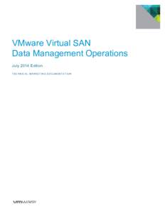 VMware Virtual SAN Data Management Operations July 2014 Edition TECHNICAL MARKETING DOCUMENTATION  VMware Virtual SAN Data Management Operations