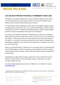MEDIA RELEASE YOU CAN HELP PREVENT POTENTIALLY PERMANENT VISION LOSS World Sight Day, Thursday 10 October 2013, serves as a reminder to people around the world to have their eyes tested and to prompt friends and family t