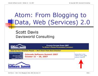 Colorado Software Summit: October 21 – 26, 2007  © Copyright 2007, Davisworld Consulting Atom: From Blogging to Data, Web (Services) 2.0