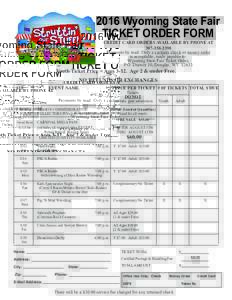 2016 Wyoming State Fair TICKET ORDER FORM CREDIT CARD ORDERS AVAILABLE BY PHONE ATPayments by mail: Only a cashiers check or money order is acceptable, made payable to: