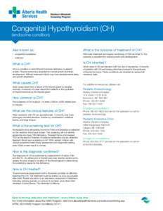 Congenital Hypothyroidism (CH) (endocrine condition) Also known as: •	 congenital myxedema •	 cretinism