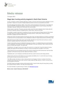 Media release 18 August 2015 Illegal deer hunting activity targeted in North East Victoria A major compliance operation targeting illegal deer hunting in Victoria’s North East has been undertaken over the past week in 