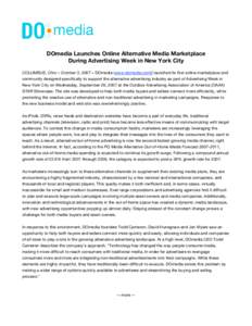 DOmedia Launches Online Alternative Media Marketplace During Advertising Week in New York City COLUMBUS, Ohio – October 3, 2007 – DOmedia (www.domedia.com() launched its first online marketplace and community designe