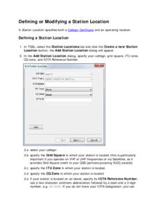 Defining or Modifying a Station Location A Station Location specifies both a Callsign Certificate and an operating location. Defining a Station Location 1. In TQSL, select the Station Locations tab and click the Create a