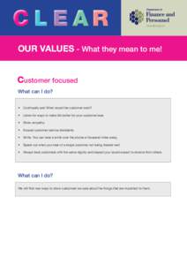 CL EAR OUR VALUES - What they mean to me! Customer focused What can I do? •	 Continually ask: What would the customer want? •	 Listen for ways to make life better for your customer/user.