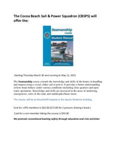 The Cocoa Beach Sail & Power Squadron (CBSPS) will offer the: Starting Thursday March 30 and running to May 11, 2015 The Seamanship course extends the knowledge and skills of the boater in handling and maneuvering a vess