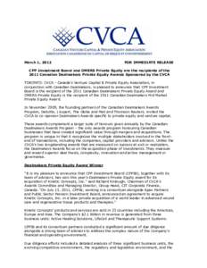 March 1, 2012  FOR IMMEDIATE RELEASE CPP Investment Board and OMERS Private Equity are the recipients of the 2011 Canadian Dealmakers Private Equity Awards Sponsored by the CVCA
