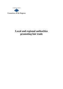 Local and regional authorities promoting fair trade This report was written by Julius Sen, Elitsa Garnizova and Alexander Negencov (LSE Enterprise). It does not represent the official views of the Committee of the Regio