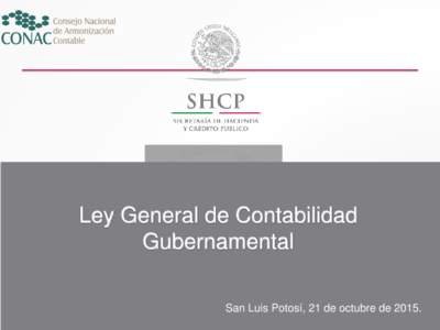 Ley General de Contabilidad Gubernamental San Luis Potosí, 21 de octubre de 2015. LEY GENERAL DE CONTABILIDAD GUBERNAMENTAL