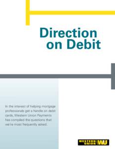 Direction 	on Debit In the interest of helping mortgage professionals get a handle on debit cards, Western Union Payments