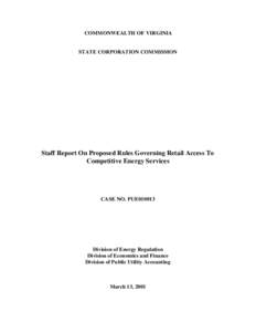 COMMONWEALTH OF VIRGINIA  STATE CORPORATION COMMISSION Staff Report On Proposed Rules Governing Retail Access To Competitive Energy Services