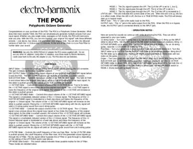 THE POG Polyphonic Octave Generator Congratulations on your purchase of the POG! The POG is a Polyphonic Octave Generator. What does that mean exactly? Well, the POG can simultaneously generate multiple octaves from your
