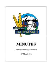 MINUTES Ordinary Meeting of Council 18th March 2015 SHIRE OF CARNAMAH ORDINARY MEETING OF COUNCIL 18th MARCH 2015