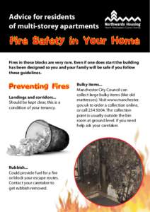 Advice for residents of multi-storey apartments Fire Safety in Your Home Fires in these blocks are very rare. Even if one does start the building has been designed so you and your family will be safe if you follow