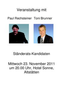 Veranstaltung mit Paul Rechsteiner Toni Brunner Ständerats-Kandidaten Mittwoch 23. November 2011 umUhr, Hotel Sonne,