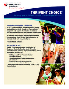 THRIVENT CHOICE®  An easy way to help us receive charitable grant funds Strengthen communities. Change lives. In 2014, Thrivent Financial provided nearly $55 million