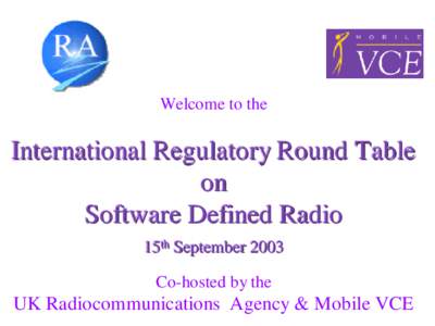 Welcome to the  International Regulatory Round Table on Software Defined Radio 15thth September 2003
