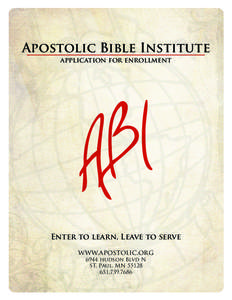 Apostolic Bible Institute application for enrollment Enter to learn, Leave to serve www.apostolic.org 6944 hudson Blvd N