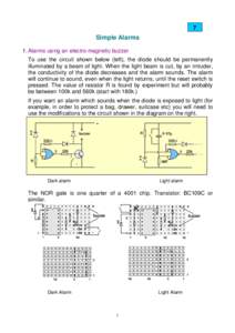 7  Simple Alarms 1. Alarms using an electro-magnetic buzzer To use the circuit shown below (left), the diode should be permanently illuminated by a beam of light. When the light beam is cut, by an intruder,