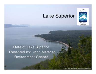 Lake Superior  State of Lake Superior Presented by: John Marsden Environment Canada 1