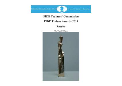 FIDE Trainers’ Commission FIDE Trainer Awards 2011 Results The Tree Of Chess  Winners’ List 2008 & 2009 & 2010 & 2011