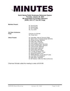 North Dakota Public Employees Retirement System Thursday, January 20, 2005 ND Association of Counties, Bismarck BCBS, 4510 13th Ave SW, Fargo Members Present: Mr. David Gunkel