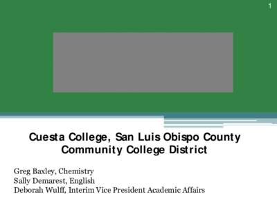 1  Cuesta College, San Luis Obispo County Community College District Greg Baxley, Chemistry Sally Demarest, English