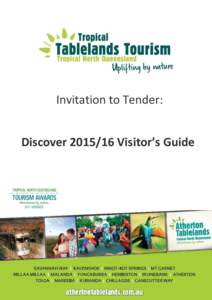 Invitation to Tender: Discover[removed]Visitor’s Guide DISCOVER Visitors Guide is an annual publication produced by Tropical Tablelands Tourism and is the primary form of collateral utilized to promote the Atherton Ta