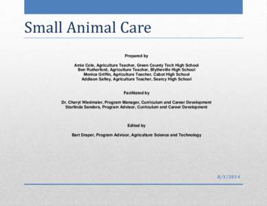 Small Animal Care Prepared by Amie Cole, Agriculture Teacher, Green County Tech High School Ben Rutherford, Agriculture Teacher, Blytheville High School Monica Griffin, Agriculture Teacher, Cabot High School
